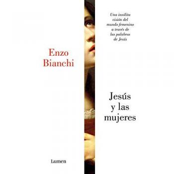 Jesús y las mujeres: Una insólita visión del mundo femenino a través de las palabras de Jesús