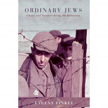 Ordinary Jews: Choice and Survival During the Holocaust - English Edition by Evgeny Finkel