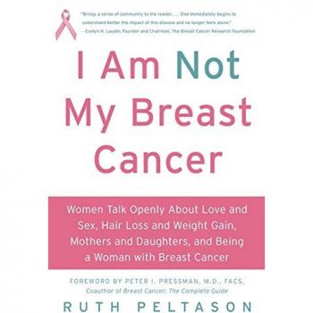 I Am Not My Breast Cancer: A Survivor's Guide by Ruth Peltason