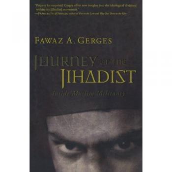 Journey of the Jihadist: Inside Muslim Militancy