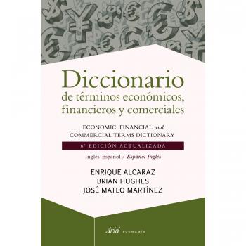 Diccionario de términos económicos, financieros y comerciales: 6ª edición actualizada. Inglés-Español / Spanish-English - Alcaraz, Enrique;Hughes, Brian;Mateo Martínez, José