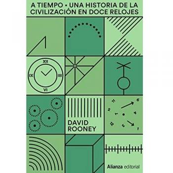A tiempo: Una historia del mundo en doce relojes: 878 (Alianza Ensayo