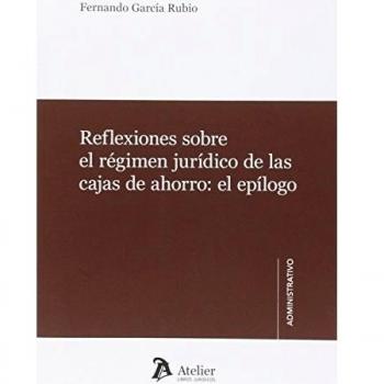 Reflexiones sobre el régimen jurídico de las cajas de ahorro: el epílogo.