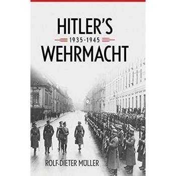 Hitler's Wehrmacht: The German Army 1935-1945 by Rolf-Dieter Müller