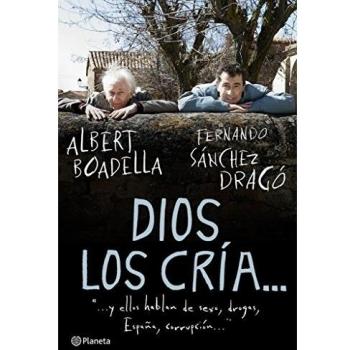 Dios los cría...: y ellos hablan de sexo, drogas, España, corrupción... - Boadella, Albert; Sánchez Drago, Fernando