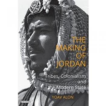 The Making of Jordan: Tribes, Colonialism and the Modern State
