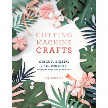 Cutting Machine Crafts: Cricut, Sizzix, or Silhouette Projects to Make with 60 SVG Files