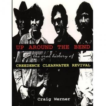Up Around the Bend: The Oral History of Creedence Clearwater Revival