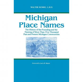 Michigan Place Names: A Comprehensive History of Over 5,000 Communities in the Great Lakes Region