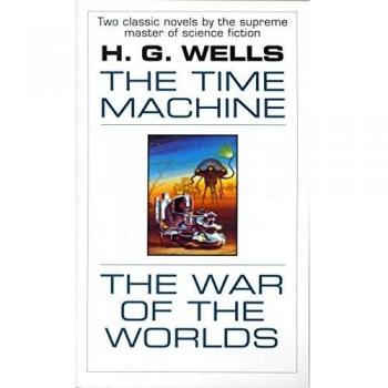 H. G. Wells Science Fiction Classics: The Time Machine & The War of the Worlds