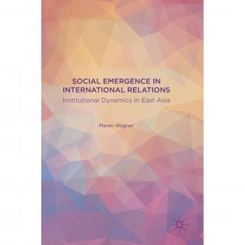 Social Emergence in International Relations: Institutional Dynamics in East Asia