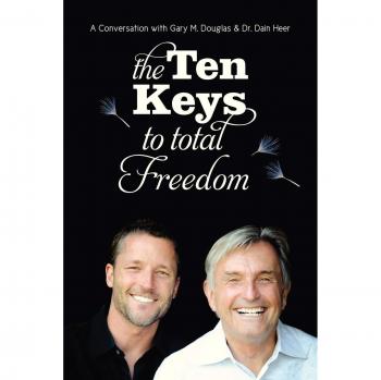 The Ten Keys to Total Freedom: A Guide to Personal Liberation by Gary M. Douglas
