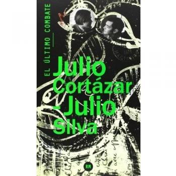 EL ÚLTIMO COMBATE - Cortázar, Julio; Silva, Julio