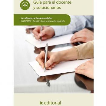 Gestión de la producción agrícola. AGAU0208 - Guía para el docente y solucionarios