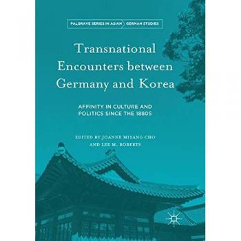 Transnational Encounters between Germany and Korea: Affinity in Culture and Politics Since the 1880s