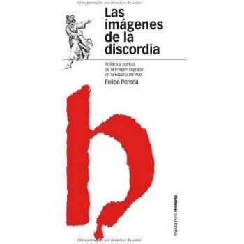 IMÁGENES DE LA DISCORDIA, LAS: Política y poética de la imagen sagrada en la España del cuatrocientos