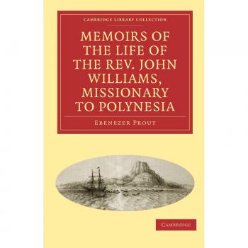 Memorias de la Vida del Rev. John Williams, Misionero en Polinesia (Colección de Biblioteca de Cambridge - Religión)