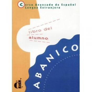 Abanico Libro del alumno: Curso Avanzado de Espanol, Lengua Extrajera, Libro del alumno: 0