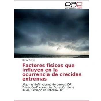 Factores físicos que influyen en la ocurrencia de crecidas extremas: Algunas definiciones de curvas IDF. Duración-Frecuencia. Duración de la lluvia. Período de retorno, Tr.