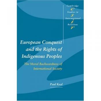 Derechos Indígenas en la Conquista Europea: La Retrocesión Moral de la Sociedad Internacional (Estudios de Cambridge en Relaciones Internacionales, Volumen 92)