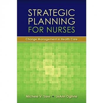 Strategic Planning For Nurses: Change Management in Health Care