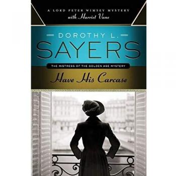 Have His Carcase: A Lord Peter Wimsey Mystery with Harriet Vane