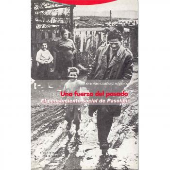 Una Fuerza Del Pasado. El Pensamiento Social De Pasolini