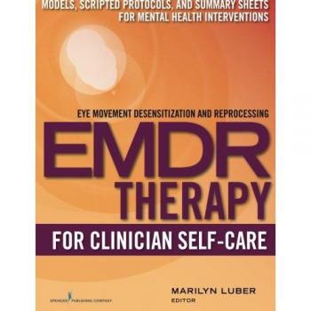 EMDR Therapy for Clinician Self-Care: Models, Scripted Protocols, and Summary Sheets for Mental Health Interventions