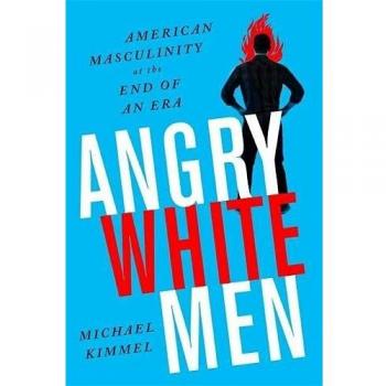 Angry White Men, 2nd Edition: American Masculinity at the End of an Era
