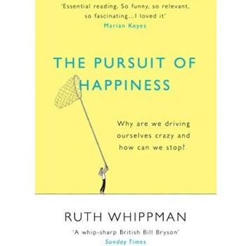 The Pursuit of Happiness: Why are we driving ourselves crazy and how can we stop?