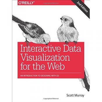 Interactive Data Visualization for the Web: A Comprehensive Guide to D3 Design