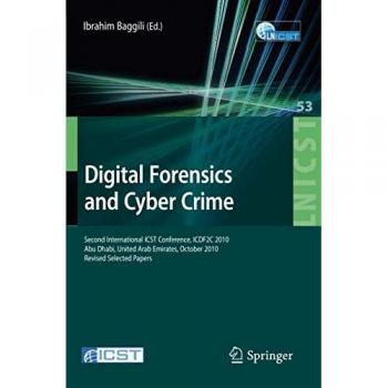 Digital Forensics and Cyber Crime: Second International ICST Conference, ICDF2C 2010, Abu Dhabi, United Arab Emirates, October 4-6, 2010, Revised ... and Telecommunications Engineering)