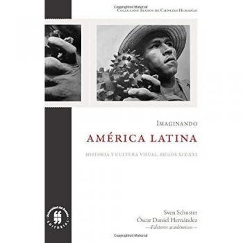 Imaginando América Latina: Historia y cultura visual, siglos XIX-XXI