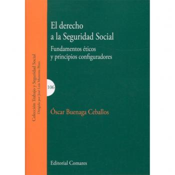Derecho a la Seguridad Social, El. Fundamentos éticos y principios configuradore