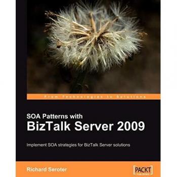 BizTalk Server 2009 SOA Patterns Guide by Richard Seroter