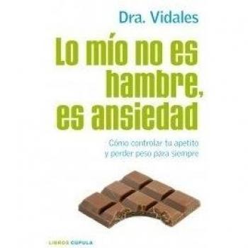 Lo mío no es hambre, es ansiedad: Cómo controlar tu apetito y perder peso para siempre