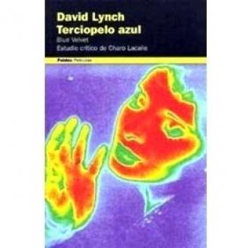 David Lynch. Terciopelo Azul. Blue Velvet: Estudio crítico de Charo Lacalle