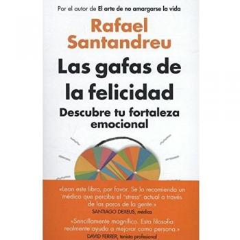 Las gafas de la felicidad: Descubre tu fortaleza emocional - Rafael Santandreu