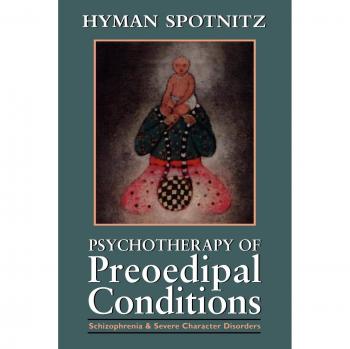 Preoedipal Psychotherapy for Schizophrenia and Severe Character Disorders