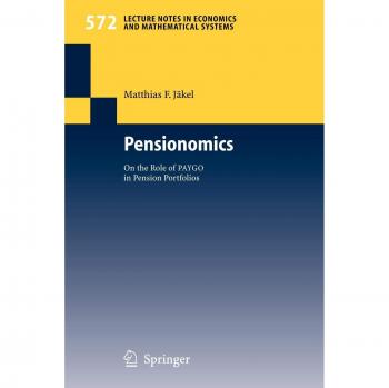 Pensionomics: The Impact of PAYGO on Pension Portfolios (Lecture Notes in Economics and Mathematical Systems, Volume 572)