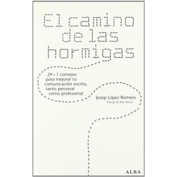 El camino de las hormigas: 29 + 1 consejos para mejorar tu comunicación escrita, tanto personal como profesional - Josep Lopez Romero