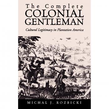 The Complete Colonial Gentleman: Cultural Legitimacy in Plantation America by Michal J. Rozbicki - Historical Analysis and Cultural Studies Book