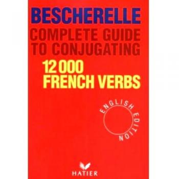 Bescherelle Complete Guide to Conjugating 12000 French Verbs