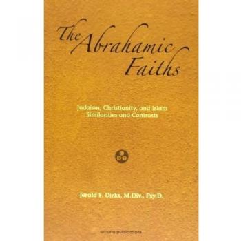 The Abrahamic Faiths: Judaism, Christianity, and Islam: Similarities & Contrasts