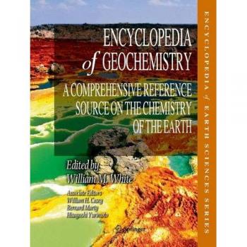 Encyclopedia of Geochemistry: A Comprehensive Reference Source on the Chemistry of the Earth