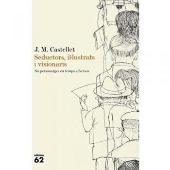 Seductors, il·lustrats i visionaris.: Sis personatges en temps adversos