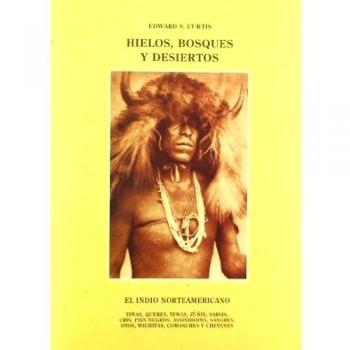 Hielos, bosques y desiertos. el indio norteamericano - Edward S. Curtis