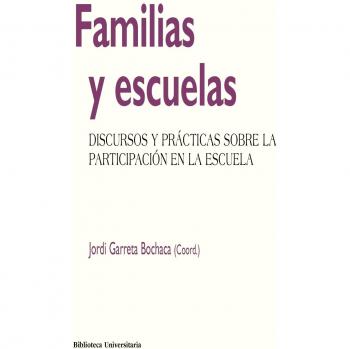 Familias y escuelas: Discursos y prácticas sobre la participación en la escuela