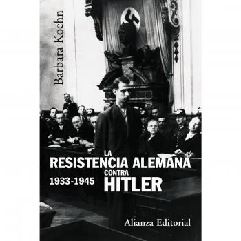 Barbara Kohen La Resistencia Alemana Contra Hitler Alianza Editorial