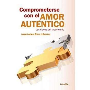 Comprometerse con el amor auténtico: Las claves del matrimonio